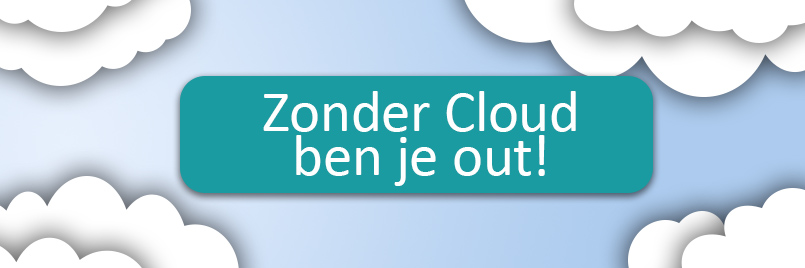 zonder cloud ben je out