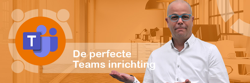 Maak de perfecte Microsoft Teams inrichting voor jouw organisatie